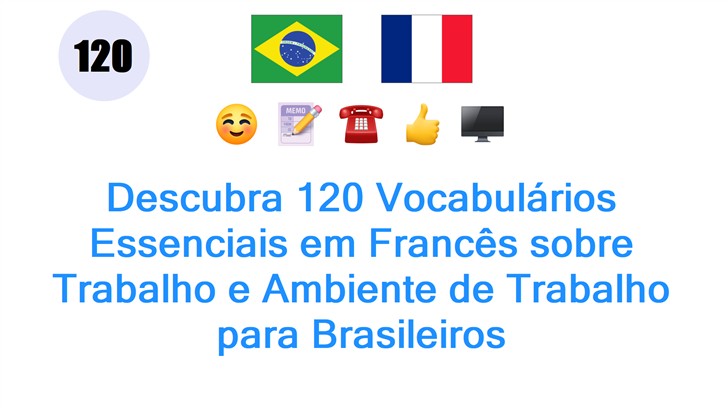 Descubra 120 Vocabulários Essenciais em Francês sobre Trabalho e Ambiente de Trabalho para Brasileiros